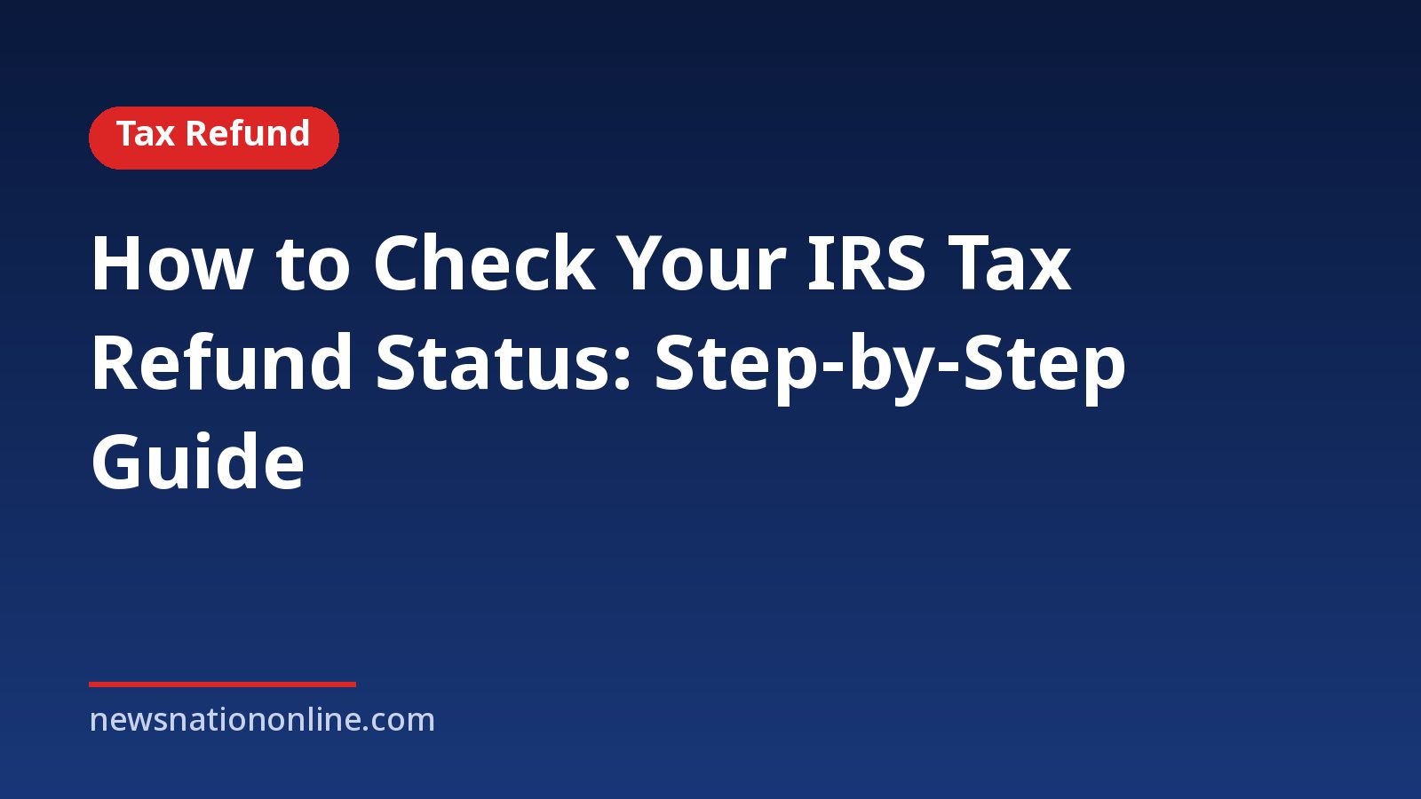 Headline card: How to Check Your IRS Tax Refund Status: Step-by-Step Guide