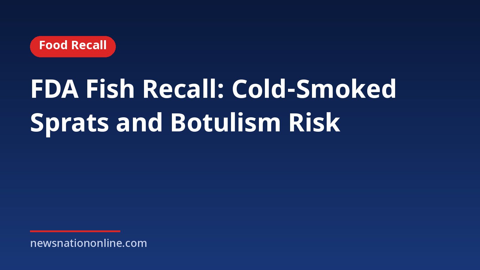 Headline card: FDA Fish Recall: Cold-Smoked Sprats and Botulism Risk